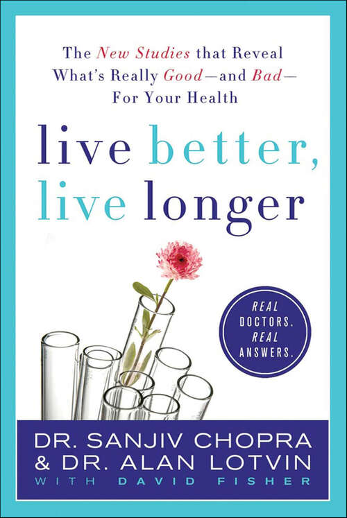 Book cover of Live Better, Live Longer: The New Studies that Reveal What's Really Good—and Bad—For Your Health