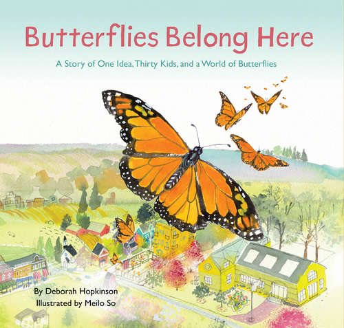 Book cover of Butterflies Belong Here: A Story of One Idea, Thirty Kids, and a World of Butterflies