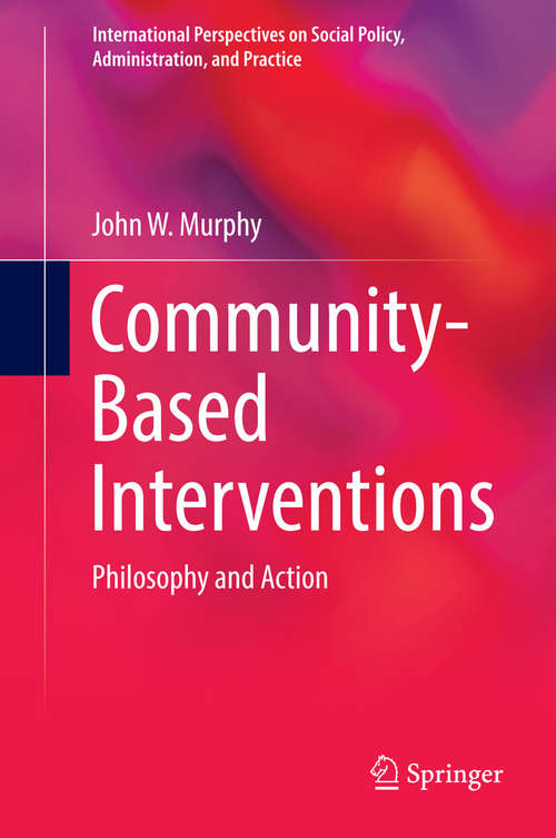 Book cover of Community-Based Interventions: Philosophy and Action (International Perspectives on Social Policy, Administration, and Practice)