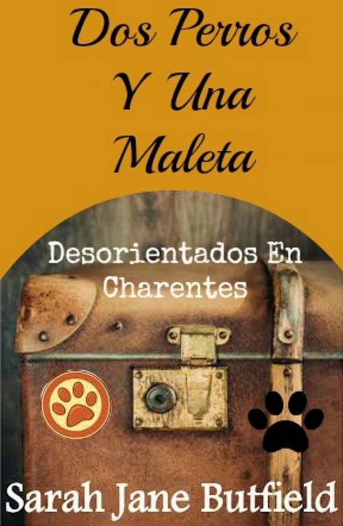 Book cover of Dos Perros Y Una Maleta: Desorientados En Charentes