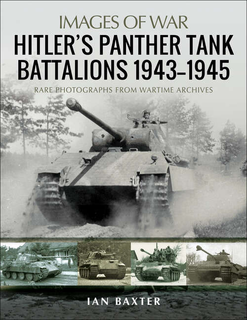 Book cover of Hitler's Panther Tank Battalions, 1943–1945: Rare Photographs From Wartimes Archives (Images Of War Ser.)