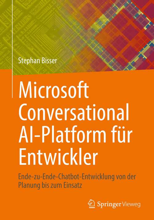 Book cover of Microsoft Conversational AI-Platform für Entwickler: Ende-zu-Ende-Chatbot-Entwicklung von der Planung bis zum Einsatz (1. Aufl. 2022)