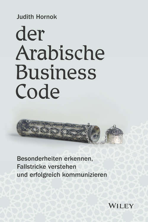 Book cover of Der Arabische Business Code: Besonderheiten erkennen, Fallstricke verstehen und erfolgreich kommunizieren