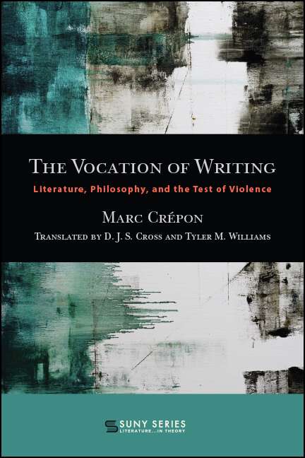 Book cover of The Vocation of Writing: Literature, Philosophy, and the Test of Violence (SUNY series, Literature . . . in Theory)