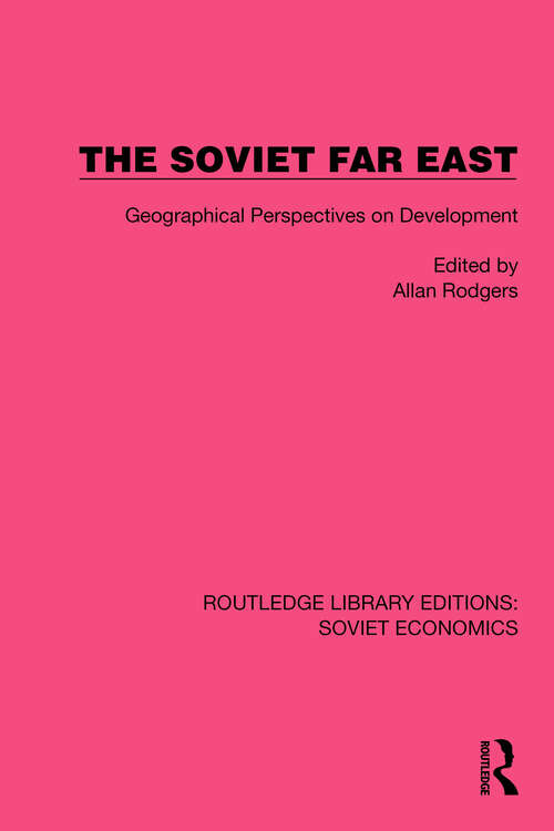 Book cover of The Soviet Far East: Geographical Perspectives on Development (Routledge Library Editions: Soviet Economics #18)