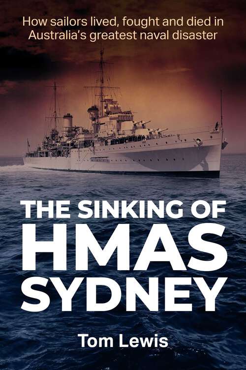 Book cover of The Sinking of HMAS Sydney: How Sailors lived, fought and died in Australia's greatest naval disaster