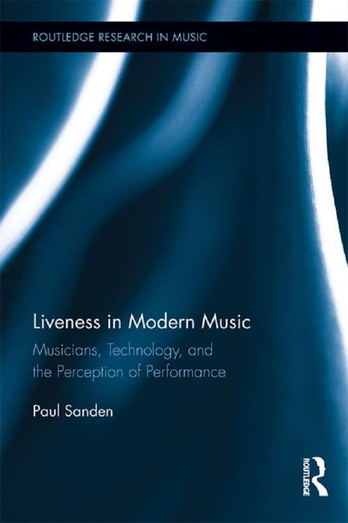 Book cover of Liveness in Modern Music: Musicians, Technology, and the Perception of Performance (Routledge Research in Music)