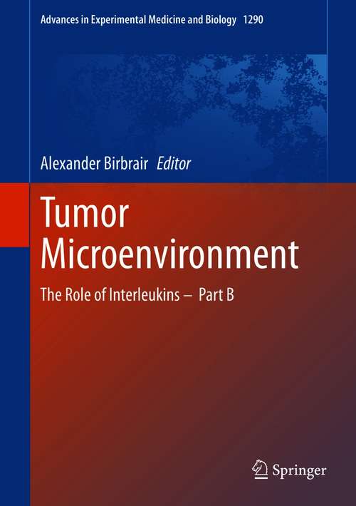 Book cover of Tumor Microenvironment: The Role of Interleukins –  Part B (1st ed. 2021) (Advances in Experimental Medicine and Biology #1290)