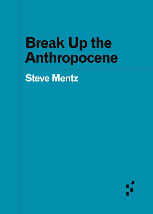 Book cover of Break Up the Anthropocene (Forerunners: Ideas First)