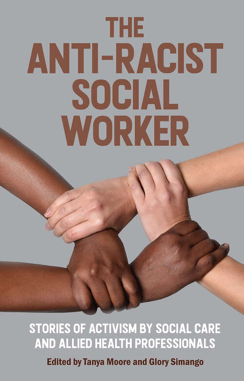 Book cover of The Anti-Racist Social Worker: stories of activism by social care and allied health professionals (1)