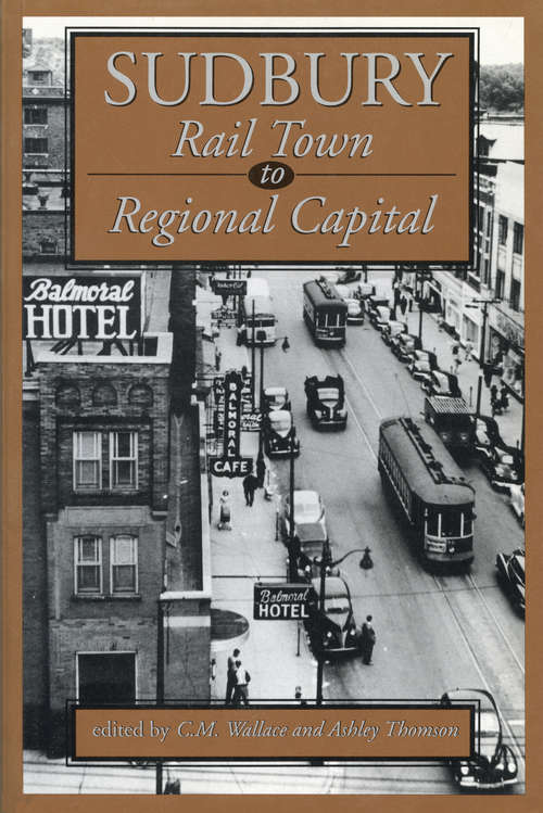 Book cover of Sudbury: Rail Town to Regional Capital