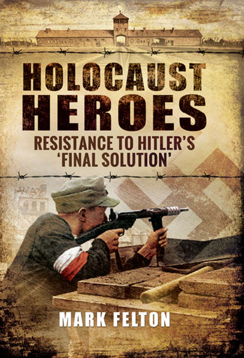 Book cover of Holocaust Heroes: Resistance to Hitler's 'Final Solution'