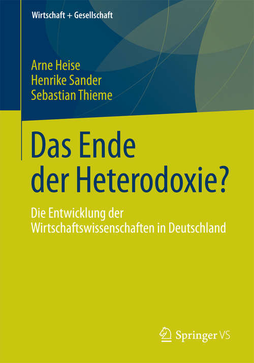 Book cover of Das Ende der Heterodoxie?: Die Entwicklung der Wirtschaftswissenschaften in Deutschland (Wirtschaft + Gesellschaft)