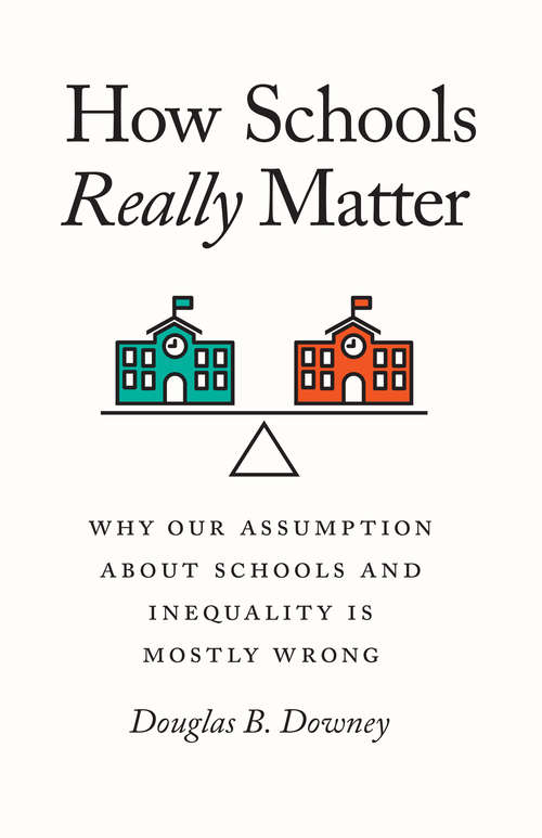Book cover of How Schools Really Matter: Why Our Assumption about Schools and Inequality Is Mostly Wrong