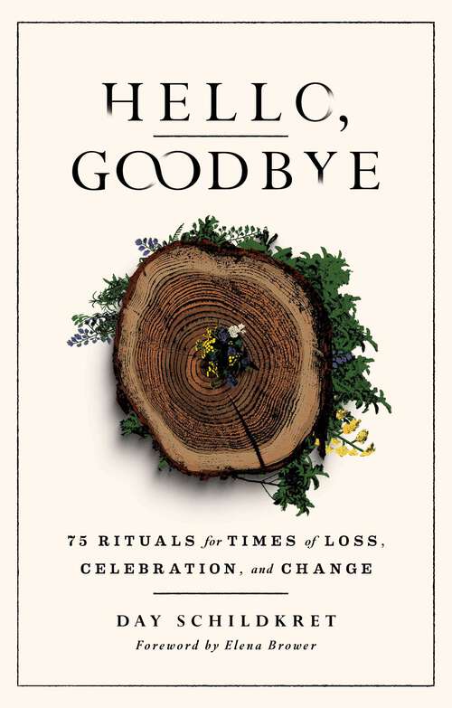 Book cover of Hello, Goodbye: 75 Rituals for Times of Loss, Celebration, and Change