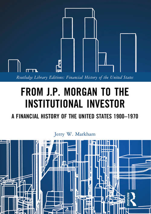 Book cover of From J.P. Morgan to the Institutional Investor: A Financial History of the United States 1900–1970 (Financial History of the United States)