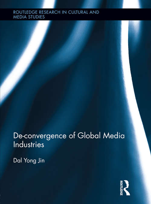 Book cover of De-Convergence of Global Media Industries: De-convergence Of Global Media Industries (Routledge Research in Cultural and Media Studies #47)