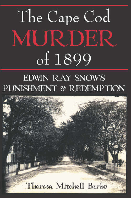 Book cover of The Cape Cod Murder of 1899: Edwin Ray Snow's Punishment & Redemption (True Crime Ser.)
