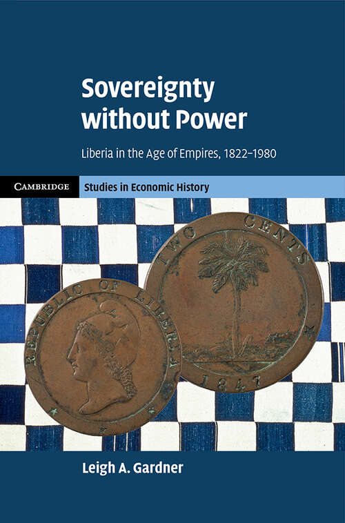 Book cover of Sovereignty without Power: Liberia in the Age of Empires, 1822–1980 (Cambridge Studies in Economic History - Second Series)