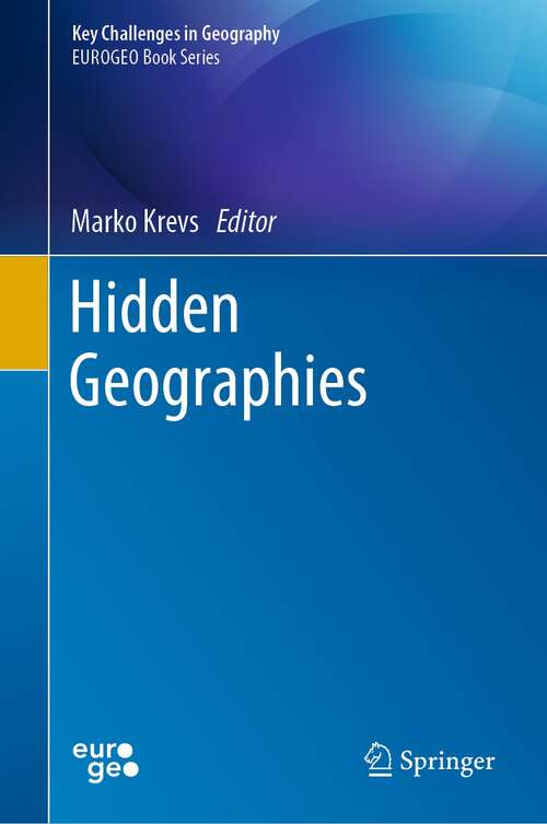 Book cover of Hidden Geographies (1st ed. 2021) (Key Challenges in Geography)