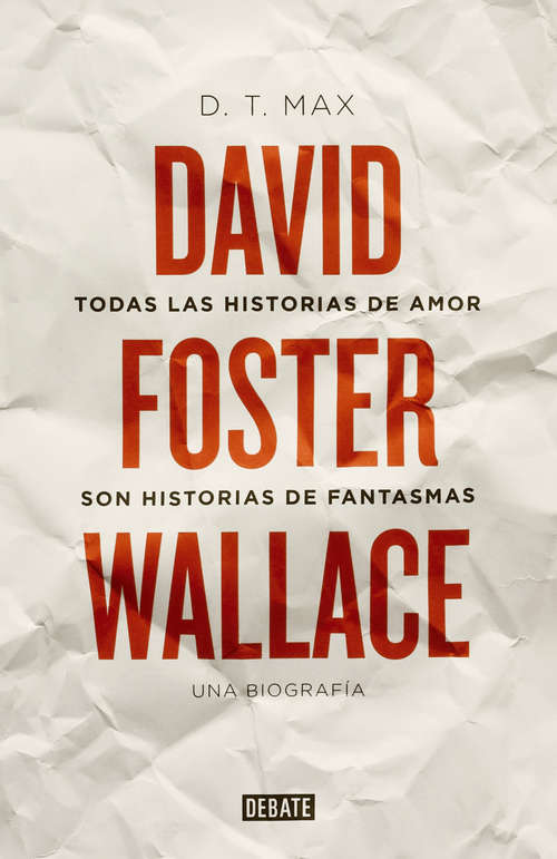 Book cover of Todas las historias de amor son historias de fantasmas: David Foster Wallace. Una biografía