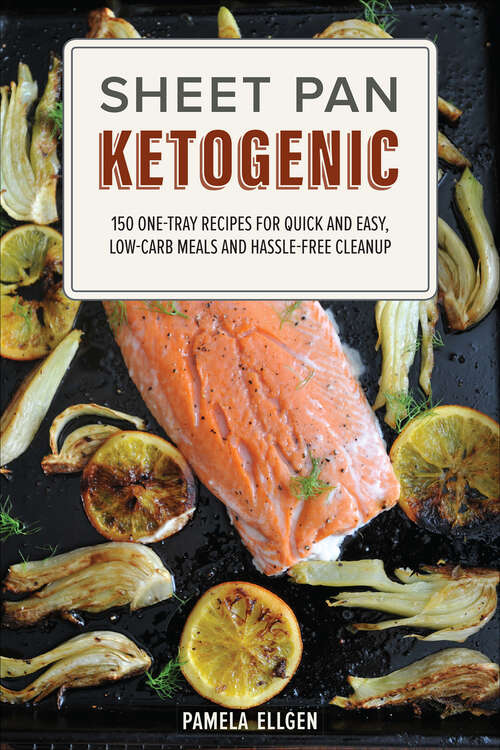 Book cover of Sheet Pan Ketogenic: 150 One-Tray Recipes for Quick and Easy, Low-Carb Meals and Hassle-free Cleanup