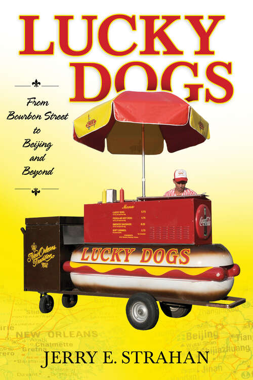 Book cover of Lucky Dogs: From Bourbon Street to Beijing and Beyond
