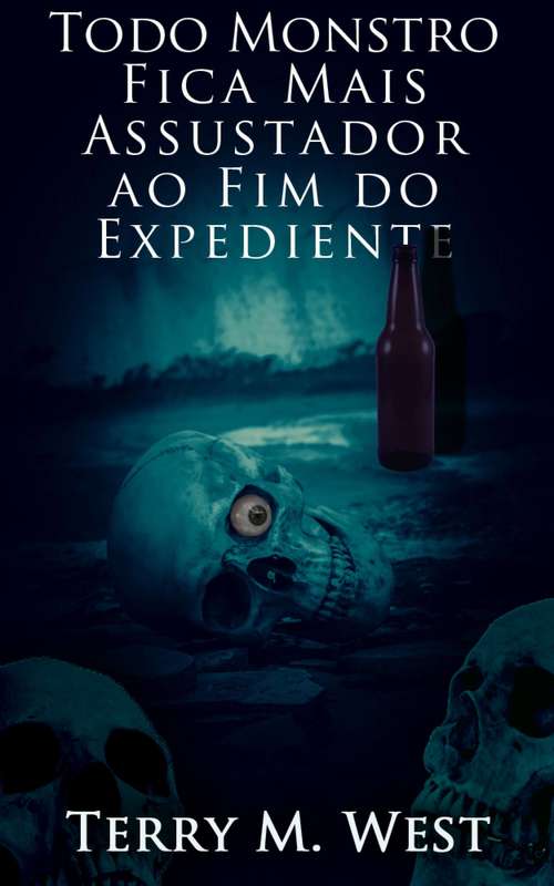 Book cover of Todo Monstro Fica Mais Assustador ao Fim do Expediente