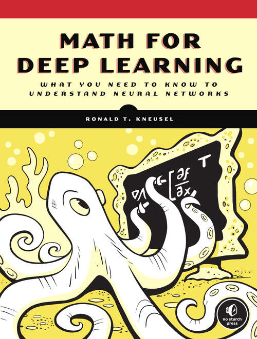 Book cover of Math for Deep Learning: What You Need to Know to Understand Neural Networks