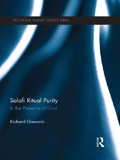 Book cover of Salafi Ritual Purity: In the Presence of God (Routledge Islamic Studies Series)