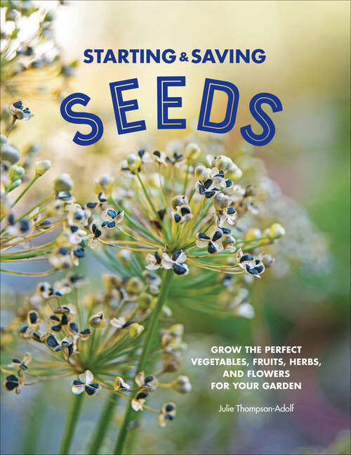 Book cover of Starting & Saving Seeds: Grow the Perfect Vegetables, Fruits, Herbs, and Flowers for Your Garden