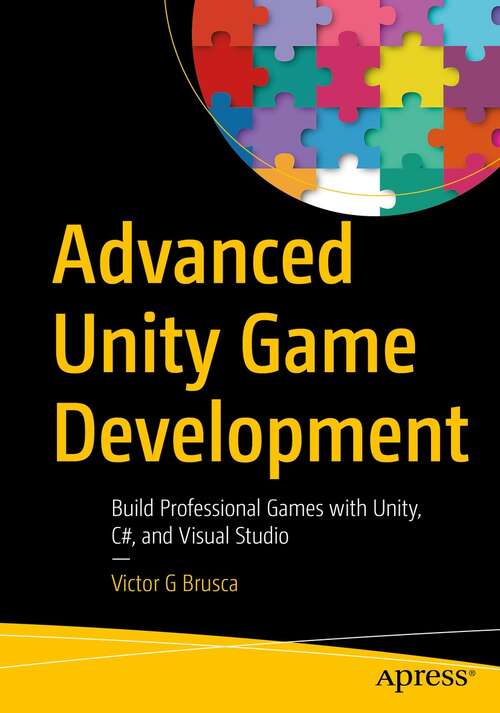 Book cover of Advanced Unity Game Development: Build Professional Games with Unity, C#, and Visual Studio (1st ed.)