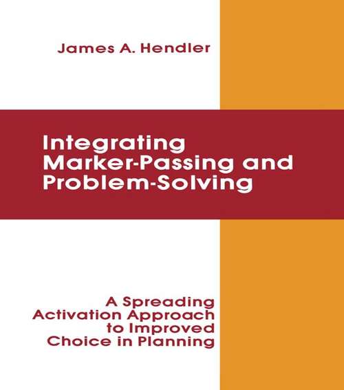 Book cover of integrating Marker Passing and Problem Solving: A Spreading Activation Approach To Improved Choice in Planning (Artificial Intelligence Series)