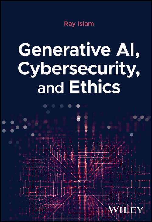 Book cover of Generative AI, Cybersecurity, and Ethics