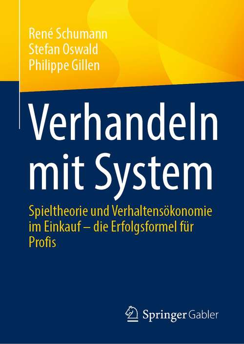 Book cover of Verhandeln mit System: Spieltheorie und Verhaltensökonomie im Einkauf – die Erfolgsformel für Profis (1. Aufl. 2021)