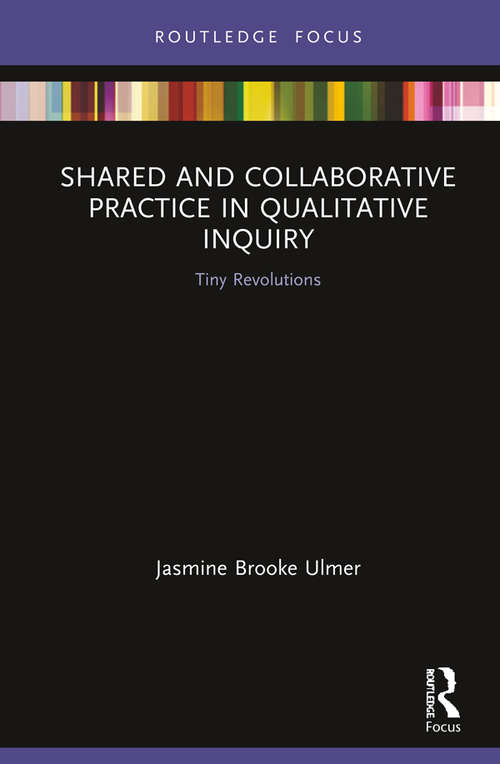 Book cover of Shared and Collaborative Practice in Qualitative Inquiry: Tiny Revolutions