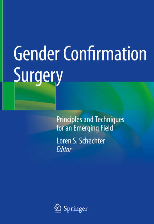 Book cover of Gender Confirmation Surgery: Principles and Techniques for an Emerging Field (1st ed. 2020) (The\clinics: Surgery Ser.: 45-3)