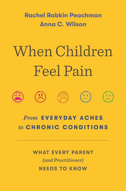 Book cover of When Children Feel Pain: From Everyday Aches to Chronic Conditions