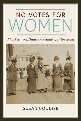 Book cover of No Votes for Women: The New York State Anti-Suffrage Movement (Women, Gender, and Sexuality in American History)