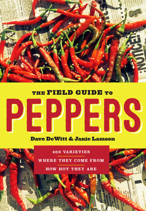 Book cover of The Field Guide to Peppers: 400 Varieties - Where They Come From - How Hot They Are