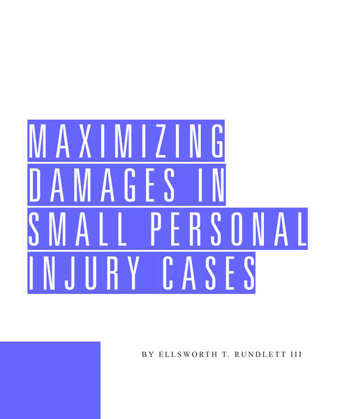 Book cover of Maximizing Damages in Small Personal Injury Cases