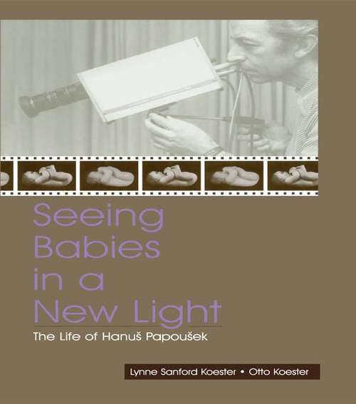 Book cover of Seeing Babies in a New Light: The Life of Hanus Papousek