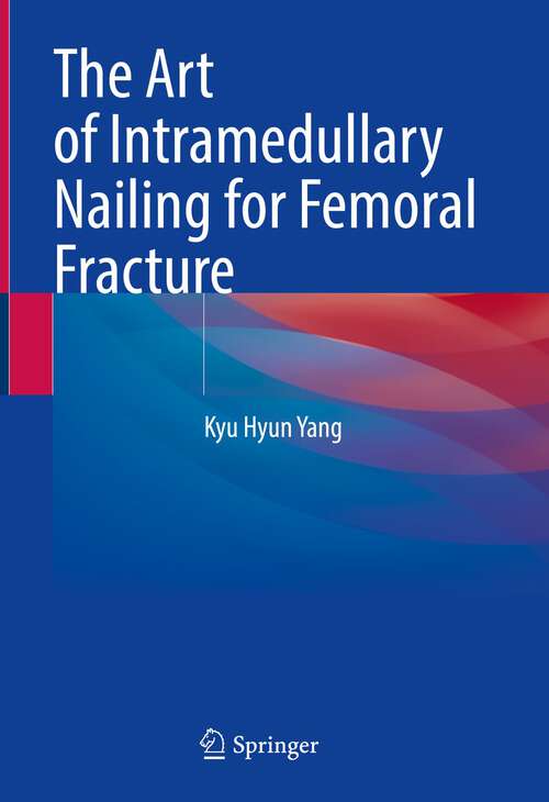 Book cover of The Art of Intramedullary Nailing for Femoral Fracture (1st ed. 2022)