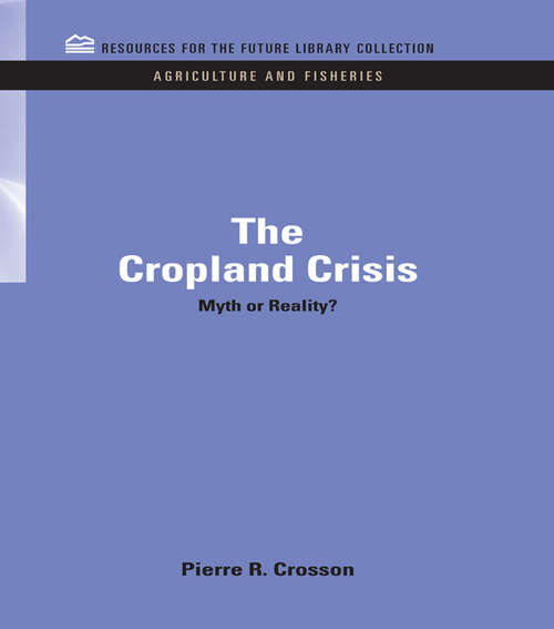 Book cover of The Cropland Crisis: Myth or Reality? (RFF Agriculture and Fisheries Set)