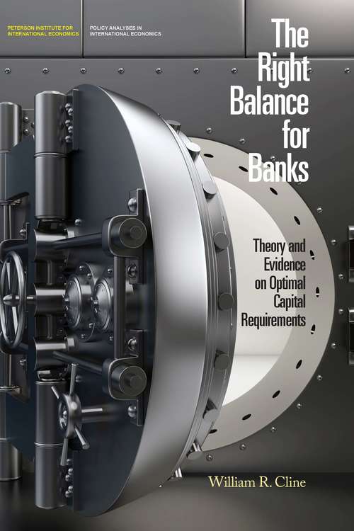 Book cover of The Right Balance for Banks: Theory and Evidence on Optimal Capital Requirements (Policy Analyses in International Economics)