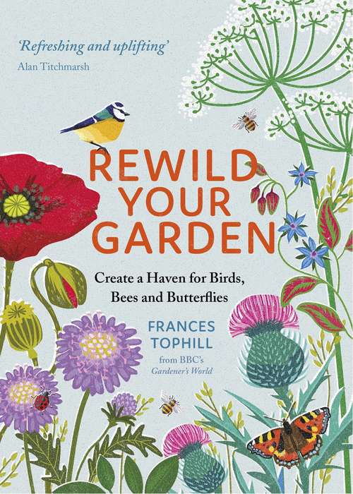 Book cover of Rewild Your Garden: Create a Haven for Birds, Bees and Butterflies