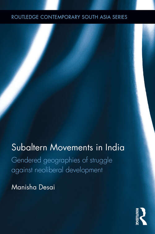 Book cover of Subaltern Movements in India: Gendered Geographies of Struggle Against Neoliberal Development (Routledge Contemporary South Asia Series)