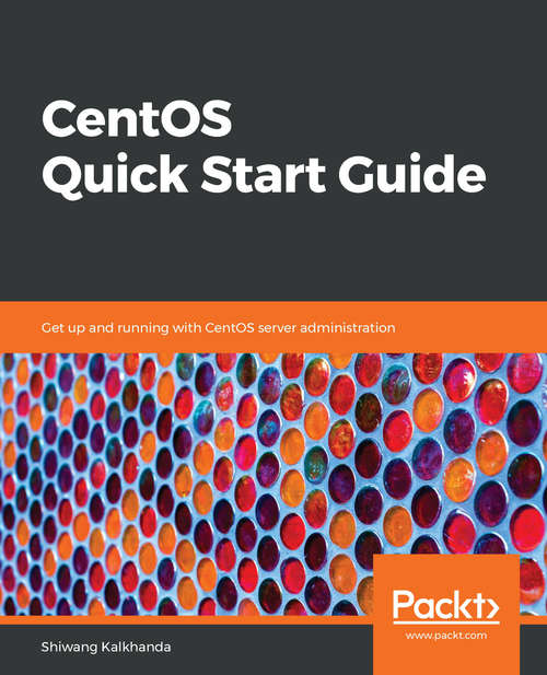 Book cover of CentOS Quick Start Guide: Get up and running with CentOS server administration