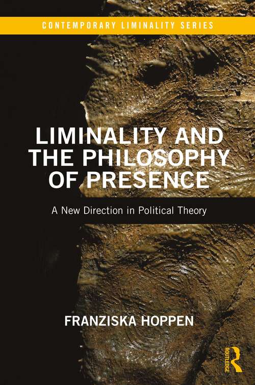 Book cover of Liminality and the Philosophy of Presence: A New Direction in Political Theory (Contemporary Liminality)