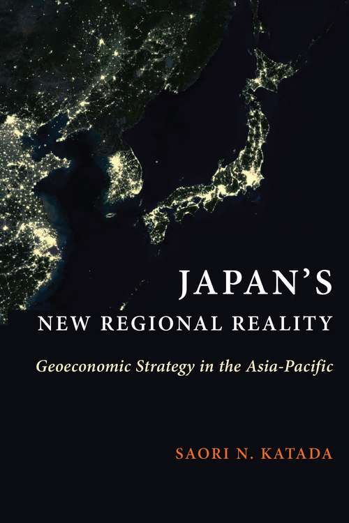 Book cover of Japan's New Regional Reality: Geoeconomic Strategy in the Asia-Pacific (Contemporary Asia in the World)